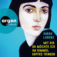Mit dir, da möchte ich im Himmel Kaffee trinken (Ungekürzte Lesung) - Sarah Lorenz - Hörbuch