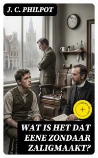 Wat is het dat eene zondaar zaligmaakt? - J. C. Philpot - E-Book