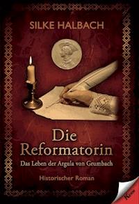 Die Reformatorin - Silke Halbach - E-Book