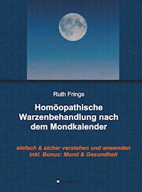Homöopathische Warzenbehandlung nach dem Mondkalender - Ruth Frings - E-Book