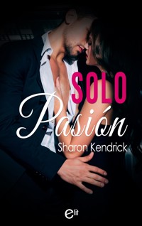 Solo pasión - Sharon Kendrick - E-Book