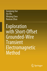 Exploration with Short-Offset Grounded-Wire Transient Electromagnetic Method - Guoqiang Xue - E-Book