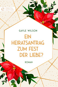 Ein Heiratsantrag zum Fest der Liebe? - Gayle Wilson - E-Book