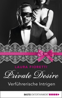 Private Desire - Verführerische Intrigen - Laura Fioretti - E-Book