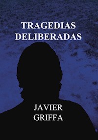 Tragedias deliberadas - Javier Griffa - E-Book