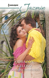Corazón celoso - Caroline Anderson - E-Book