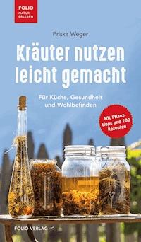 Kräuter nutzen leicht gemacht - Priska Weger - E-Book
