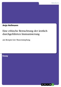 Eine ethische Betrachtung der ärztlich durchgeführten Immunisierung - Anja Hellmann - E-Book