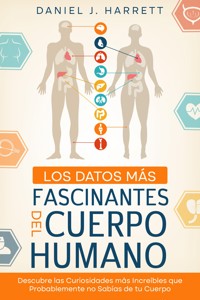 Los Datos más Fascinantes del Cuerpo Humano - Daniel J. Harrett - E-Book