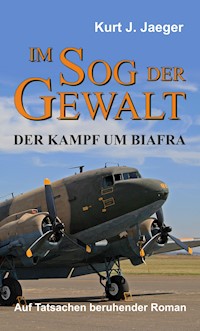 Im Sog der Gewalt - Der Kampf um Biafra - Kurt Jaeger - E-Book
