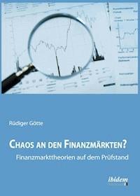Chaos an den Finanzmärkten? - Finanzmarkttheorien auf dem Prüfstand - Rüdiger Götte - E-Book