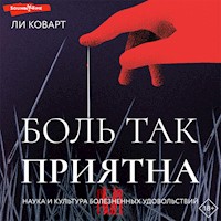Боль так приятна. Наука и культура болезненных удовольствий - Ли Коварт - Hörbuch