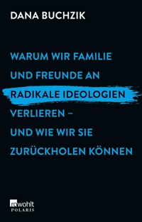 Warum wir Familie und Freunde an radikale Ideologien verlieren – und wie wir sie zurückholen können - Dana Buchzik - E-Book + Hörbuch