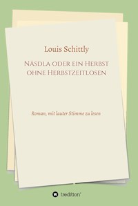 Näsdla oder ein Herbst ohne Herbstzeitlosen - Louis Schittly - E-Book