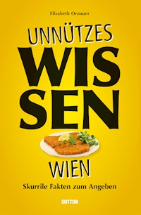 Unnützes Wissen Wien. - Elisabeth Ornauer - E-Book