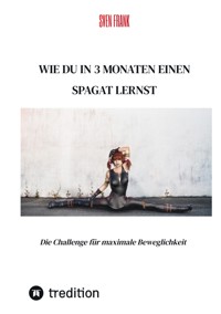 Wie du in 3 Monaten einen Spagat lernst - Sven Frank - E-Book