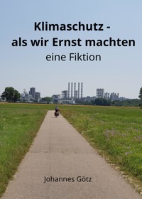 Klimaschutz – als wir Ernst machten - Johannes Götz - E-Book