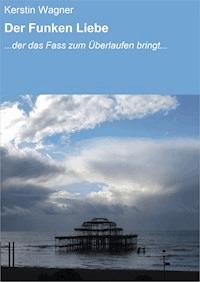 Der Funken Liebe - Kerstin Wagner - E-Book