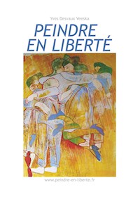 Peindre en liberté n°1 - Yves Desvaux Veeska - E-Book