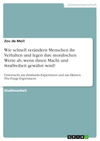 Wie schnell verändern Menschen ihr Verhalten und legen ihre moralischen Werte ab, wenn ihnen Macht und Straffreiheit gewährt wird? - Zoe de Moll - E-Book