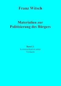 Materialien zur Politisierung des Bürgers, Band 2: Kommunikation unter Verdacht - Franz Witsch - E-Book
