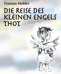 Die Reise des kleinen Engels Thot - Damian Mohler - E-Book
