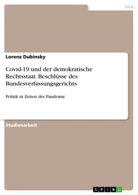 Covid-19 und der demokratische Rechtsstaat. Beschlüsse des Bundesverfassungsgerichts - Lorenz Dubinsky - E-Book
