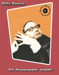 Ein Mustergatte erzählt - Willy Rencin - E-Book