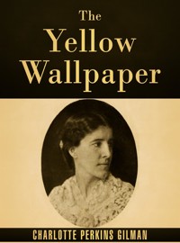 The Yellow Wallpaper - Charlotte Perkins Gilman - E-Book
