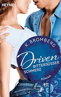 Driven. Bittersüßer Schmerz - K. Bromberg - E-Book