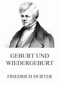 Geburt und Wiedergeburt - Friedrich Hurter - E-Book