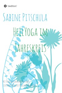 HeilYoga im Jahreskreis! - Sabine Pitschula - E-Book