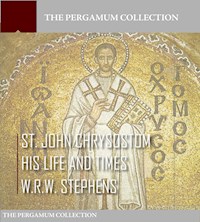 Saint John Chrysostom, His Life and Times - W. R. W. Stephens - E-Book
