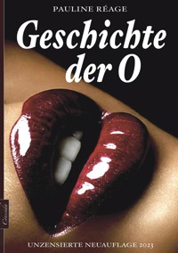 Geschichte der O (Unzensierte Neuauflage 2023) - Pauline Réage - E-Book