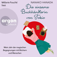 Die einsame Buchhändlerin von Tokio - Mein Jahr der magischen Begegnungen mit Büchern und Menschen (Ungekürzte Lesung) - Nanako Hanada - Hörbuch