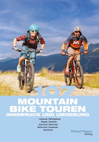 107 Mountainbiketouren Innsbruck und Umgebung - Willi Hofer - E-Book