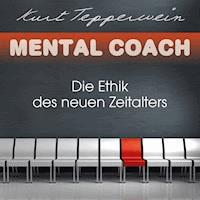 Mental Coach: Die Ethik des neuen Zeitalters - Kurt Tepperwein - Hörbuch