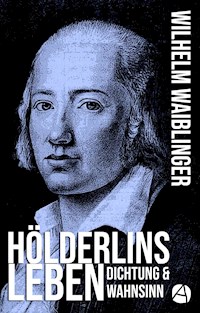 Hölderlins Leben - Wilhelm Waiblinger - E-Book