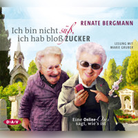 Ich bin nicht süß, ich hab bloß Zucker - Eine Online-Omi sagt, wie's ist - Renate Bergmann - Hörbuch