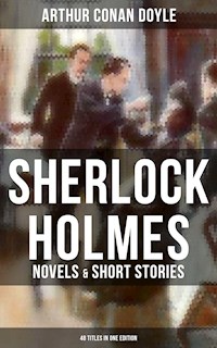 Sherlock Holmes: Novels & Short Stories (48 Titles in One Edition) - Arthur Conan Doyle - E-Book