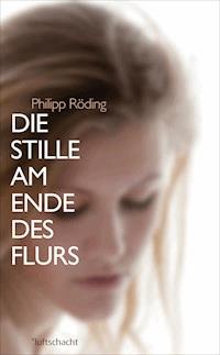 Die Stille am Ende des Flurs - Philipp Röding - E-Book