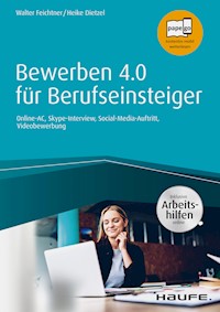 Bewerben 4.0 für Berufseinsteiger - inkl. Arbeitshilfen online - Walter Feichtner - E-Book