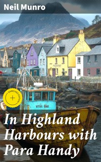 In Highland Harbours with Para Handy - Neil Munro - E-Book