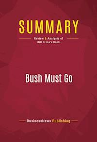 Summary: Bush Must Go - BusinessNews Publishing - E-Book