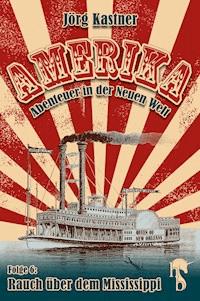 Rauch über dem Mississippi - Jörg Kastner - E-Book