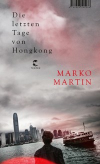Die letzten Tage von Hongkong - Marko Martin - E-Book