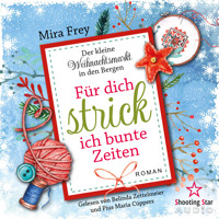 Für dich strick ich bunte Zeiten - Der kleine Weihnachtsmarkt in den Bergen, Band 2 (ungekürzt) - Mira Frey - Hörbuch