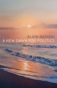 A New Dawn for Politics - Alain Badiou - E-Book