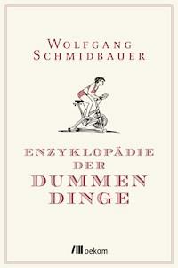 Enzyklopädie der Dummen Dinge - Wolfgang Schmidbauer - E-Book
