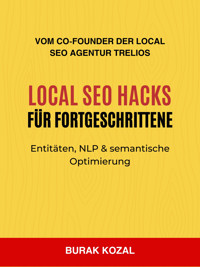 Local SEO Hacks für Fortgeschrittene: Entitäten, NLP & semantische Optimierung - Burak Kozal - E-Book